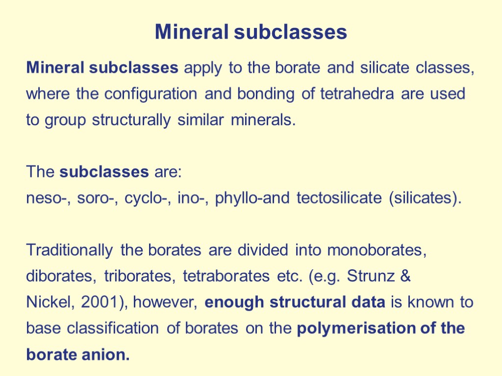 Mineral subclasses Mineral subclasses apply to the borate and silicate classes, where the configuration